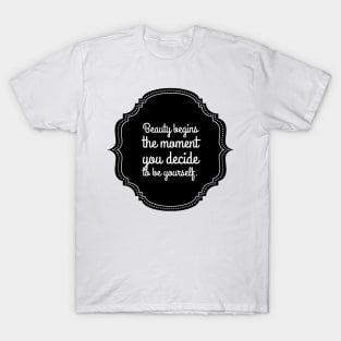 Beauty begins the moment you decide to be yourself T-Shirt